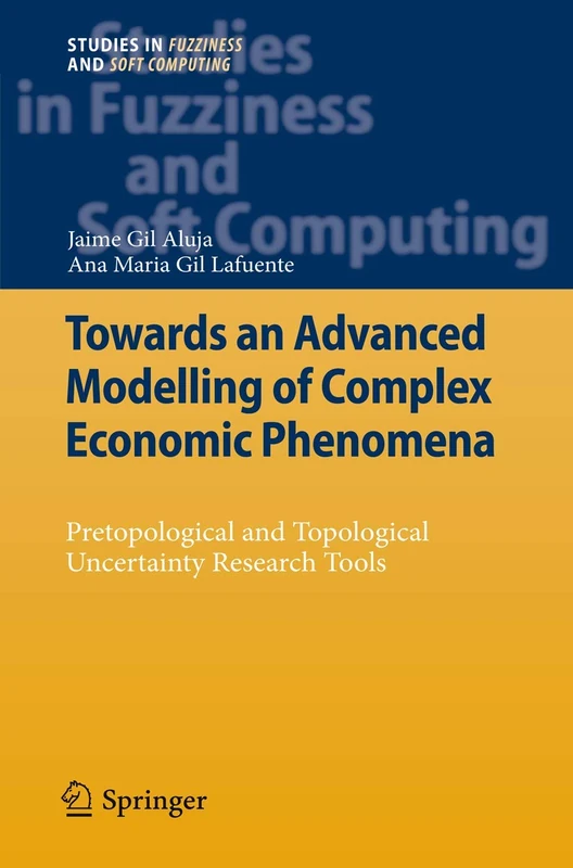 Towards an Advanced Modelling of Complex Economic Phenomena: Pretopological and Topological Uncertainty Research Tools: 276 (Studies in Fuzziness and Soft Computing, 276)