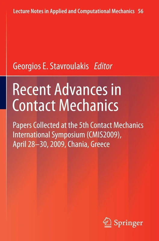 Recent Advances in Contact Mechanics: Papers Collected at the 5th Contact Mechanics International Symposium (CMIS2009), April 28-30, 2009, Chania, ... in Applied and Computational Mechanics, 56)