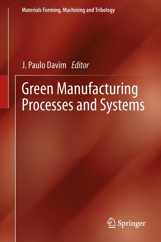 Green Manufacturing Processes and Systems (Materials Forming, Machining and Tribology)