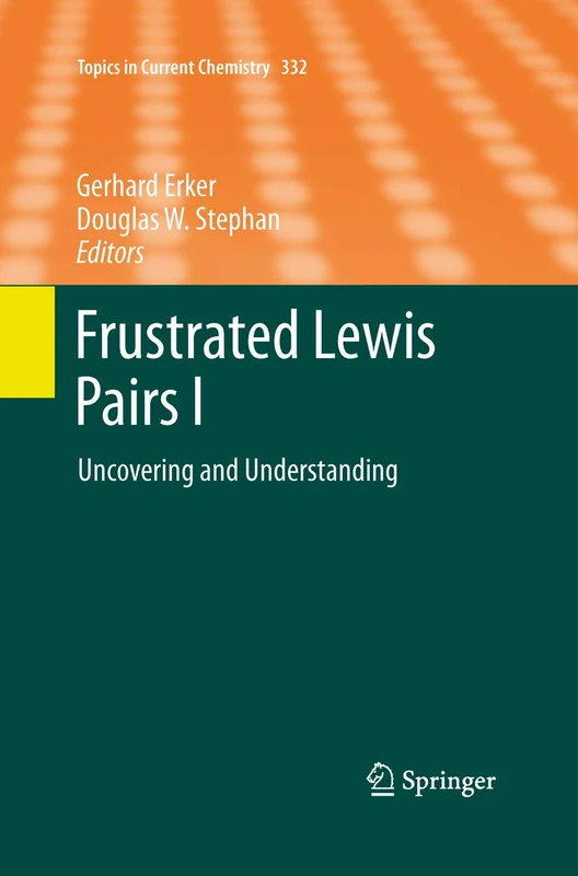 Frustrated Lewis Pairs I: Uncovering and Understanding: 332 (Topics in Current Chemistry, 332)