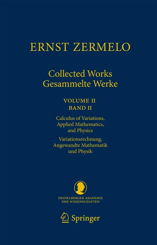 Ernst Zermelo - Collected Works/Gesammelte Werke II: Volume II/Band II - Calculus of Variations, Applied Mathematics, and Physics/Variationsrechnung, ... Klasse, 23)