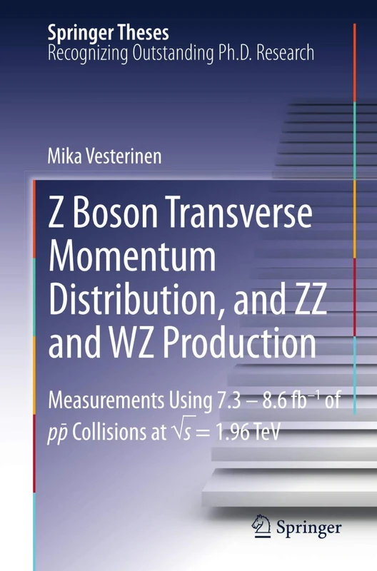 Z Boson Transverse Momentum Distribution, and ZZ and WZ Production: Measurements Using 7.3 – 8.6 fb–1 of p¯p Collisions at √s = 1.96 TeV (Springer Theses)