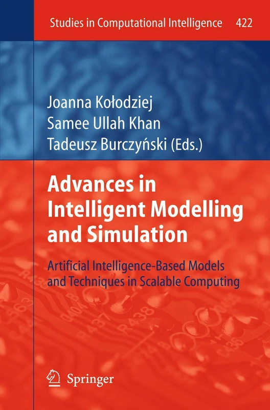 Advances in Intelligent Modelling and Simulation: Artificial Intelligence-Based Models and Techniques in Scalable Computing: 422 (Studies in Computational Intelligence, 422)