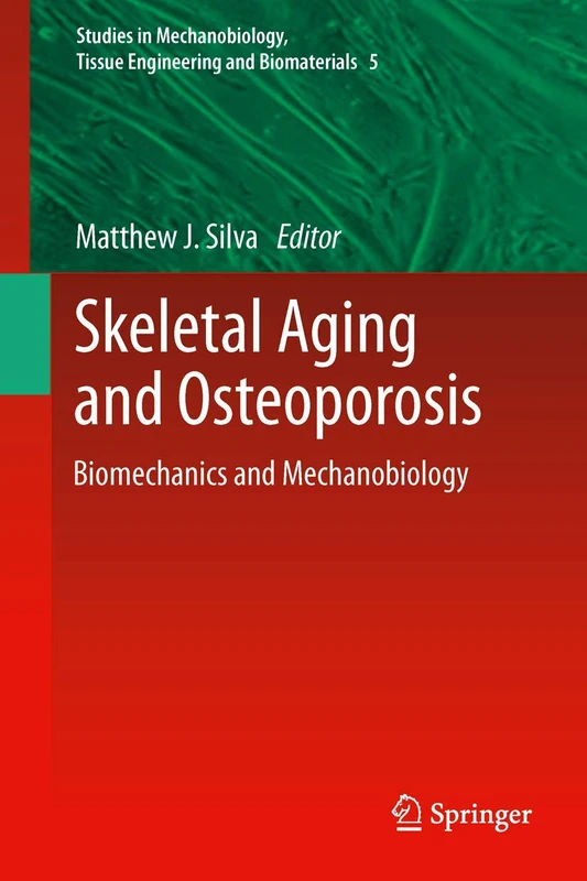 Skeletal Aging and Osteoporosis: Biomechanics and Mechanobiology: 5 (Studies in Mechanobiology, Tissue Engineering and Biomaterials, 5)