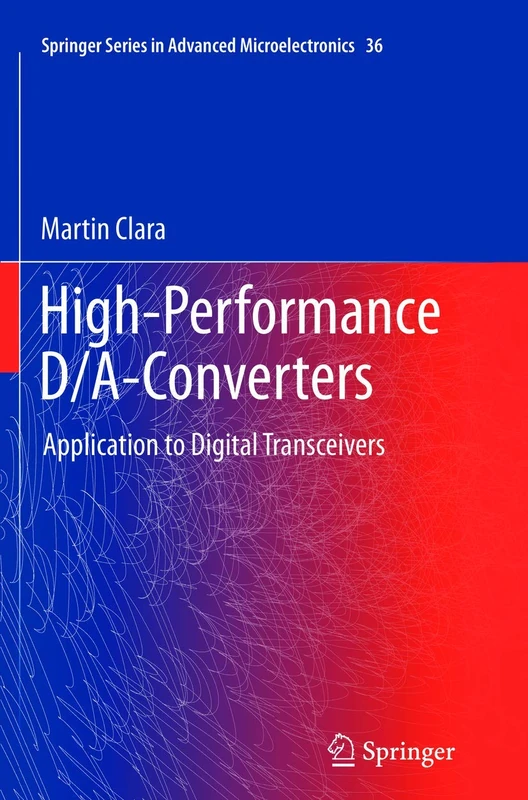High-Performance D/A-Converters: Application to Digital Transceivers: 36 (Springer Series in Advanced Microelectronics, 36)