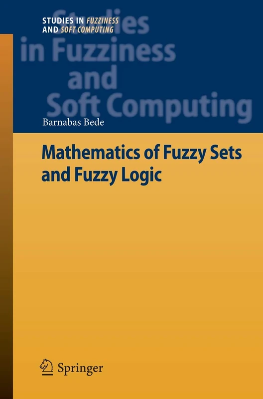 Mathematics of Fuzzy Sets and Fuzzy Logic: 295 (Studies in Fuzziness and Soft Computing, 295)