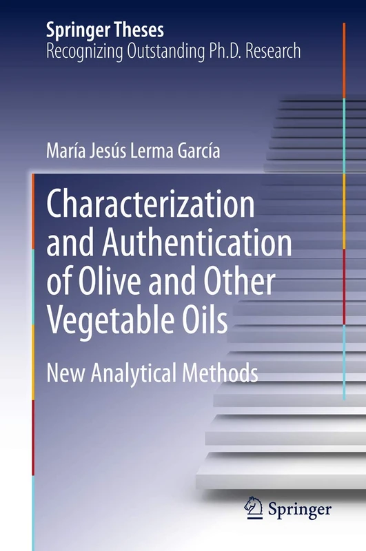 Characterization and Authentication of Olive and Other Vegetable Oils: New Analytical Methods (Springer Theses)