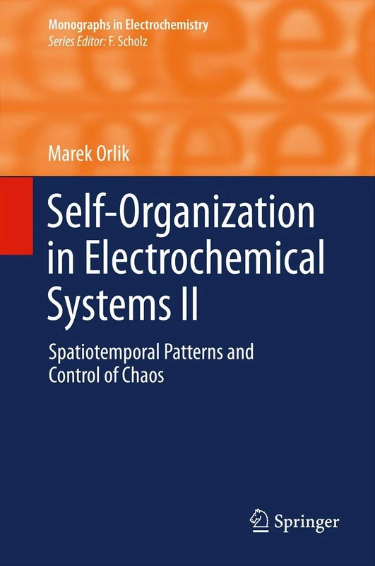 Self-Organization in Electrochemical Systems II: Spatiotemporal Patterns and Control of Chaos: 2 (Monographs in Electrochemistry)