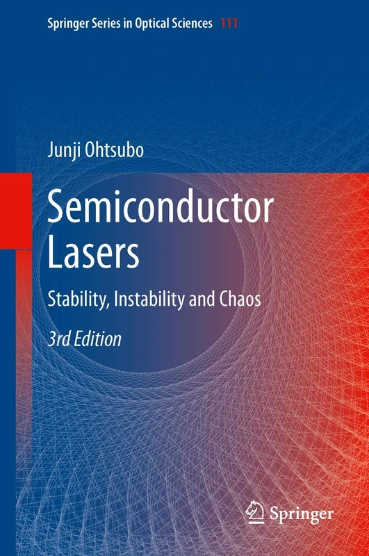 Semiconductor Lasers: Stability, Instability and Chaos: 111 (Springer Series in Optical Sciences, 111)