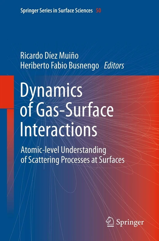 Dynamics of Gas-Surface Interactions: Atomic-level Understanding of Scattering Processes at Surfaces: 50 (Springer Series in Surface Sciences, 50)