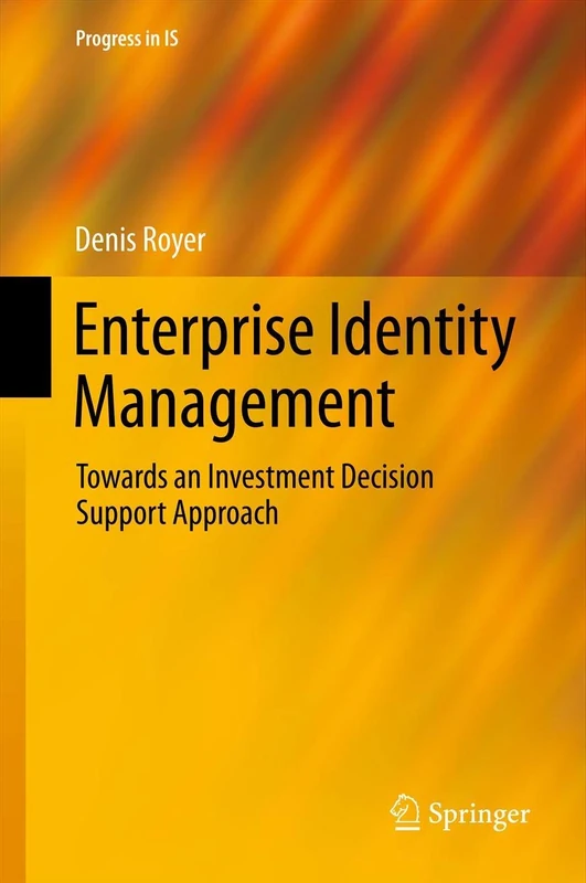Enterprise Identity Management: Towards an Investment Decision Support Approach (Progress in IS)