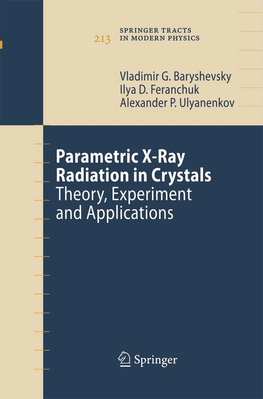 Parametric X-Ray Radiation in Crystals: Theory, Experiment and Applications: 213 (Springer Tracts in Modern Physics)