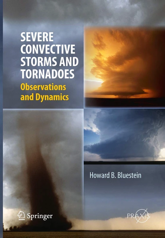 Severe Convective Storms and Tornadoes: Observations and Dynamics (Springer Praxis Books)