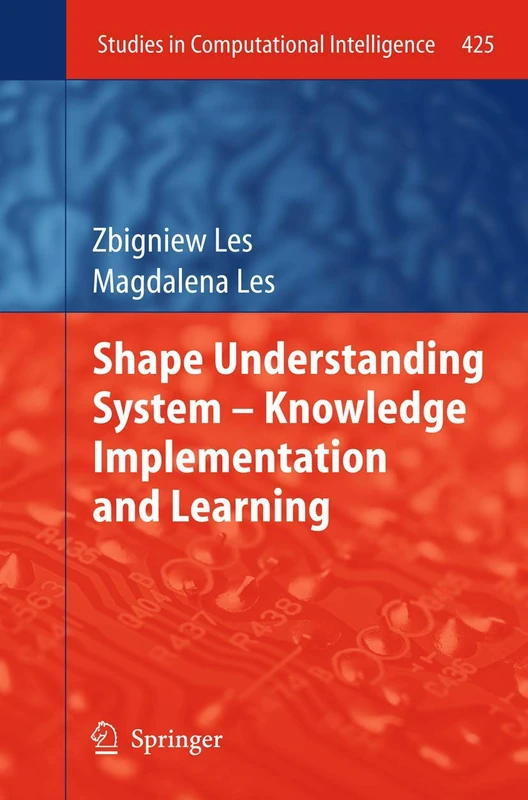 Shape Understanding System – Knowledge Implementation and Learning: 425 (Studies in Computational Intelligence, 425)