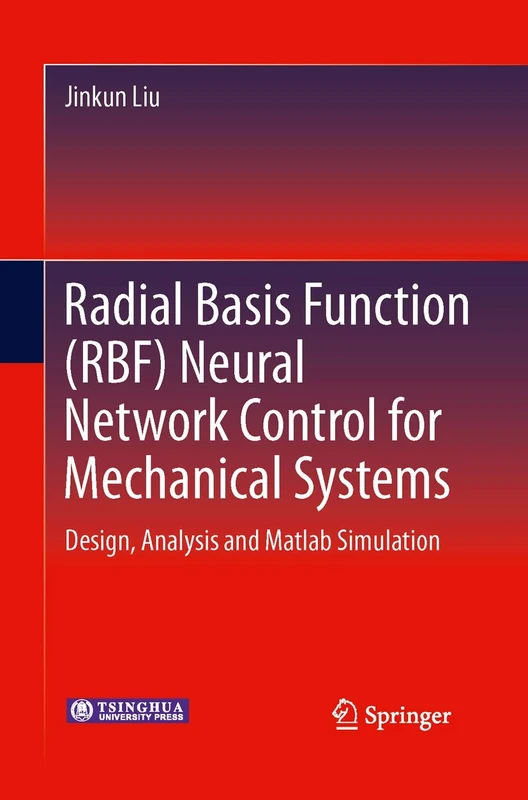 Radial Basis Function (RBF) Neural Network Control for Mechanical Systems: Design, Analysis and Matlab Simulation