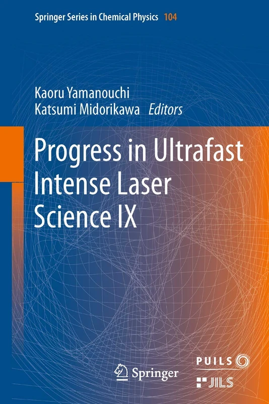 Progress in Ultrafast Intense Laser Science: Volume IX: 104 (Springer Series in Chemical Physics, 104)