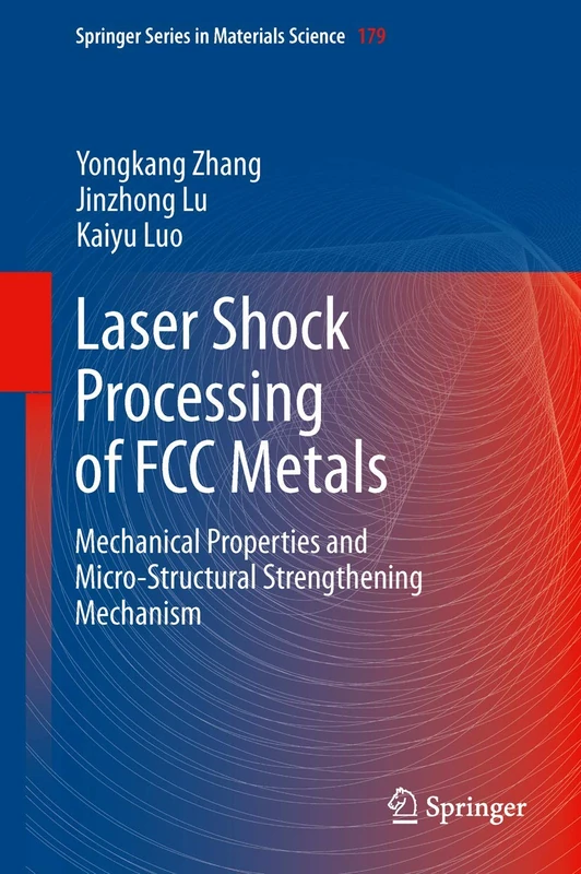 Laser Shock Processing of FCC Metals: Mechanical Properties and Micro-structural Strengthening Mechanism: 179 (Springer Series in Materials Science, 179)