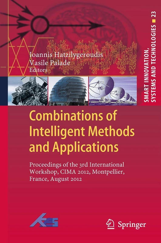 Combinations of Intelligent Methods and Applications: Proceedings of the 3rd International Workshop, CIMA 2012, Montpellier, France, August 2012: 23 (Smart Innovation, Systems and Technologies, 23)