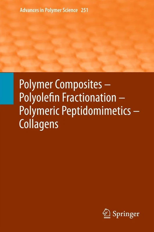 Polymer Composites – Polyolefin Fractionation – Polymeric Peptidomimetics – Collagens: 251 (Advances in Polymer Science, 251)