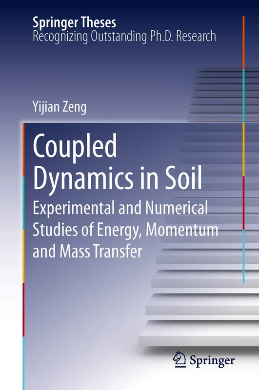 Coupled Dynamics in Soil: Experimental and Numerical Studies of Energy, Momentum and Mass Transfer (Springer Theses)
