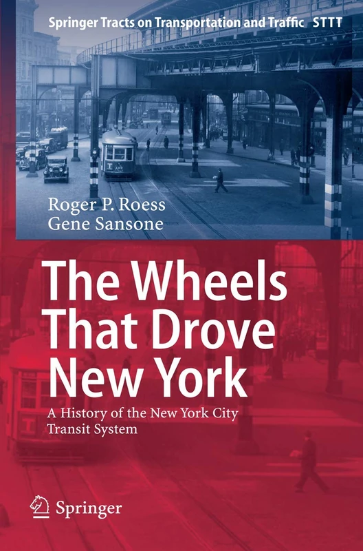 The Wheels That Drove New York: A History of the New York City Transit System: 1 (Springer Tracts on Transportation and Traffic, 1)