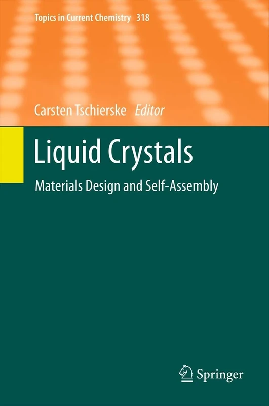 Liquid Crystals: Materials Design and Self-assembly: 318 (Topics in Current Chemistry, 318)
