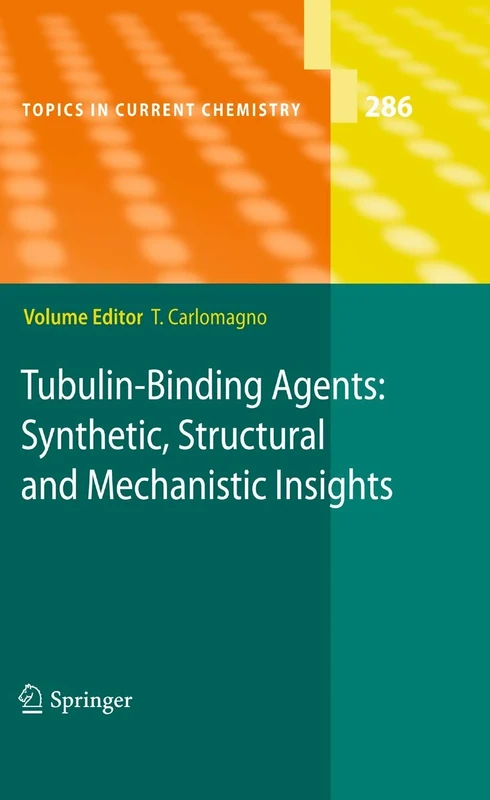 Tubulin-Binding Agents: Synthetic, Structural and Mechanistic Insights: 286 (Topics in Current Chemistry, 286) - Image 1