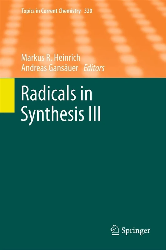 Radicals in Synthesis III: 320 (Topics in Current Chemistry, 320)