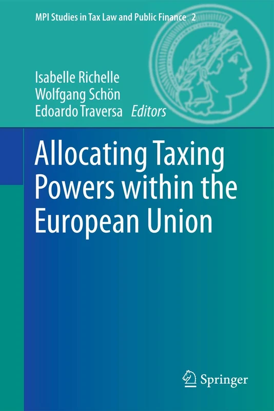 Allocating Taxing Powers within the European Union: 2 (MPI Studies in Tax Law and Public Finance, 2)