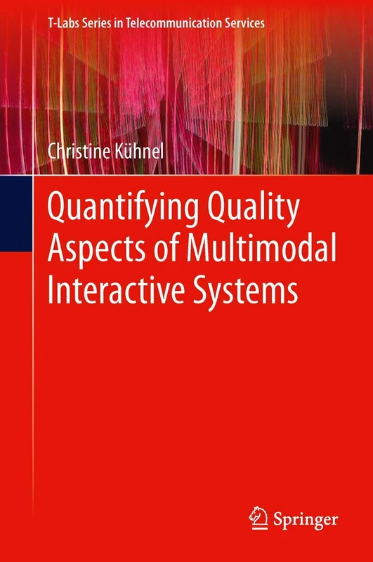 Quantifying Quality Aspects of Multimodal Interactive Systems (T-Labs Series in Telecommunication Services)