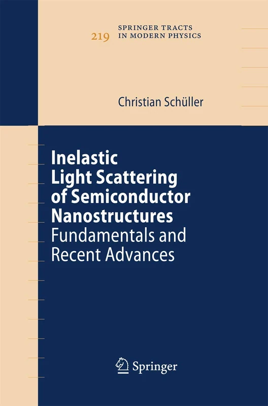 Inelastic Light Scattering of Semiconductor Nanostructures: Fundamentals and Recent Advances: 219 (Springer Tracts in Modern Physics, 219)