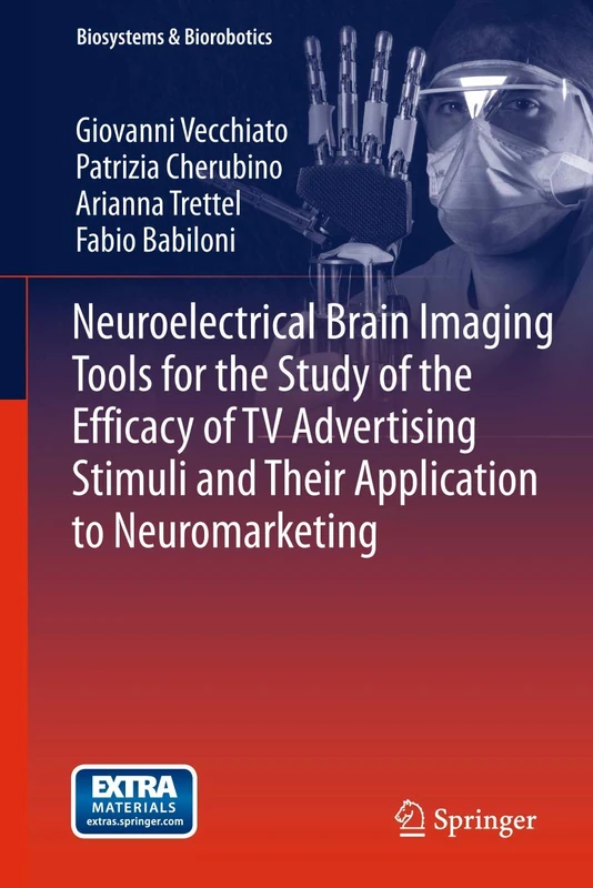 Neuroelectrical Brain Imaging Tools for the Study of the Efficacy of TV Advertising Stimuli and their Application to Neuromarketing: 3 (Biosystems & Biorobotics, 3)