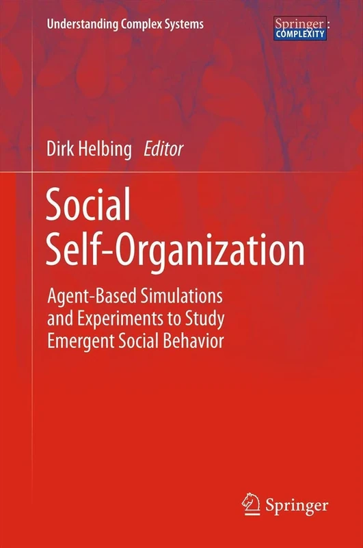 Social Self-Organization: Agent-Based Simulations and Experiments to Study Emergent Social Behavior (Understanding Complex Systems)
