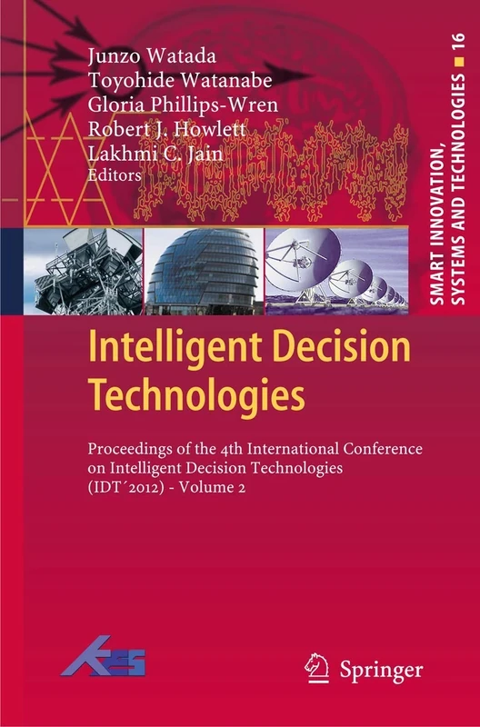 Intelligent Decision Technologies: Proceedings of the 4th International Conference on Intelligent Decision Technologies (IDT´2012) - Volume 2: 16 (Smart Innovation, Systems and Technologies, 16)