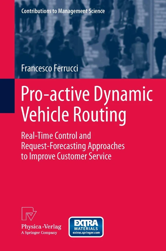 Pro-active Dynamic Vehicle Routing: Real-Time Control and Request-Forecasting Approaches to Improve Customer Service (Contributions to Management Science)