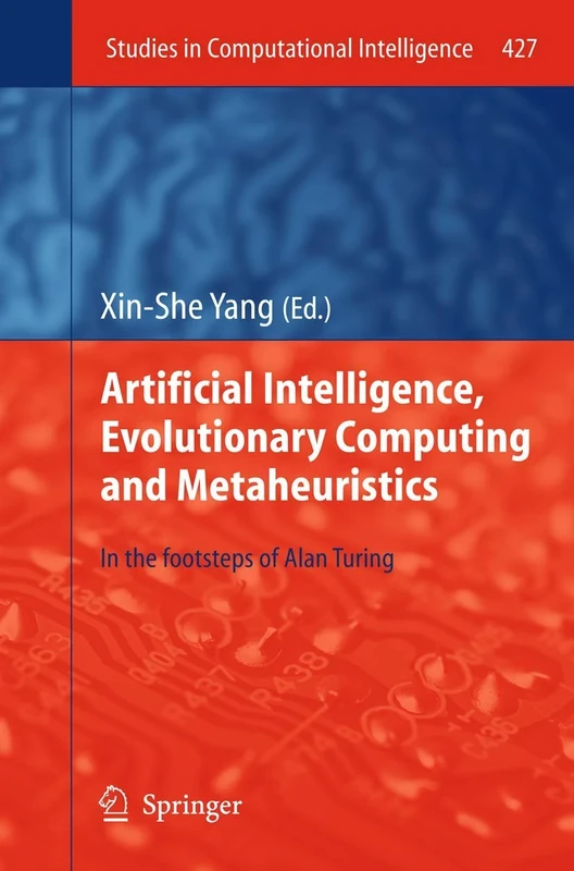 Artificial Intelligence, Evolutionary Computing and Metaheuristics: In the Footsteps of Alan Turing: 427 (Studies in Computational Intelligence, 427)