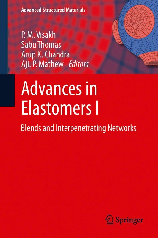 Advances in Elastomers I: Blends and Interpenetrating Networks: 11 (Advanced Structured Materials, 11)
