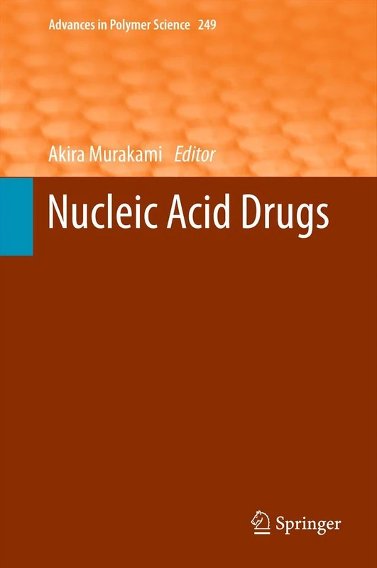 Nucleic Acid Drugs: 249 (Advances in Polymer Science, 249)