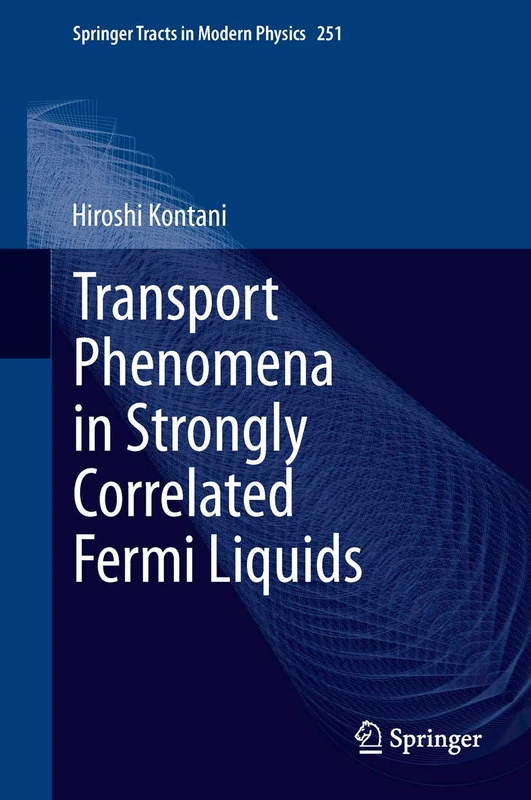 Transport Phenomena in Strongly Correlated Fermi Liquids: 251 (Springer Tracts in Modern Physics, 251)