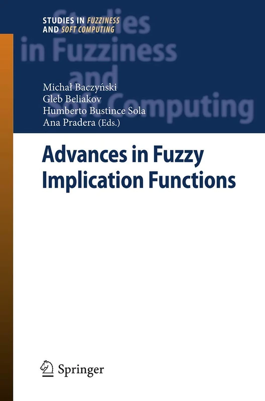 Advances in Fuzzy Implication Functions: 300 (Studies in Fuzziness and Soft Computing, 300)