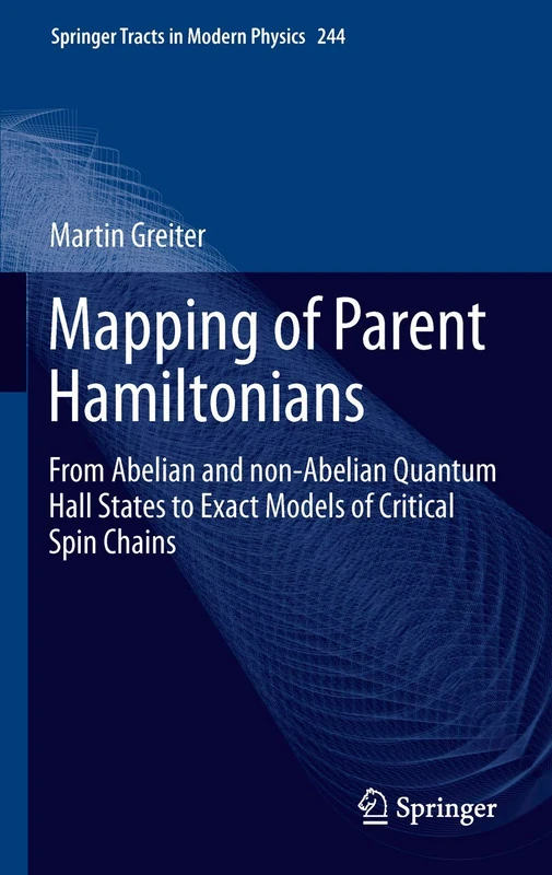 Mapping of Parent Hamiltonians: From Abelian and non-Abelian Quantum Hall States to Exact Models of Critical Spin Chains: 244 (Springer Tracts in Modern Physics, 244)