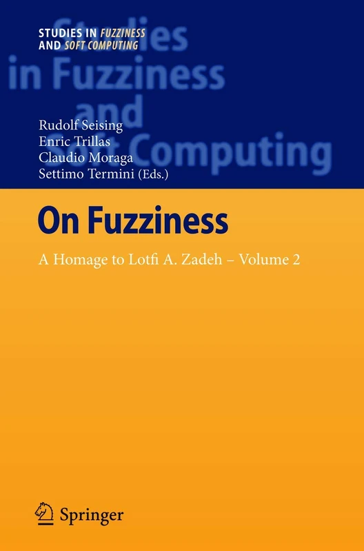 On Fuzziness: A Homage to Lotfi A. Zadeh – Volume 2: 299 (Studies in Fuzziness and Soft Computing, 299)