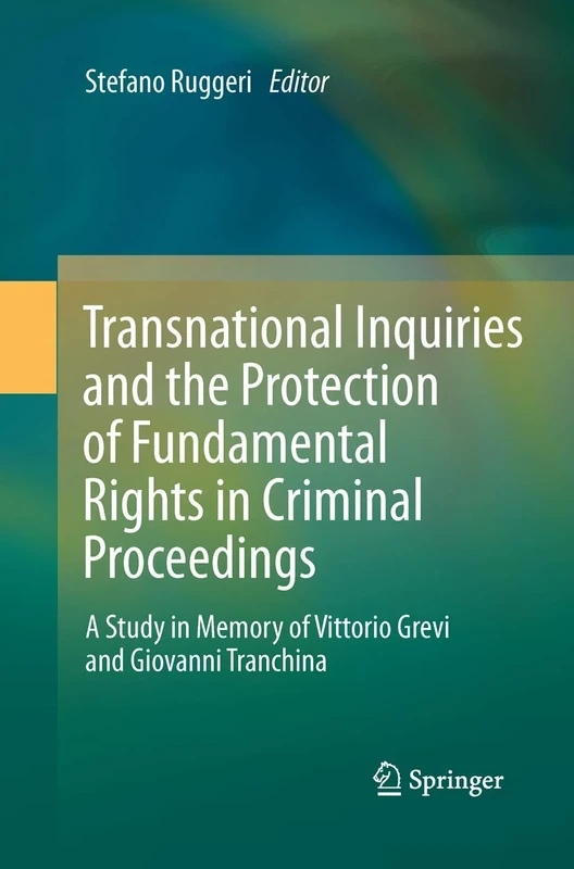 Transnational Inquiries and the Protection of Fundamental Rights in Criminal Proceedings: A Study in Memory of Vittorio Grevi and Giovanni Tranchina
