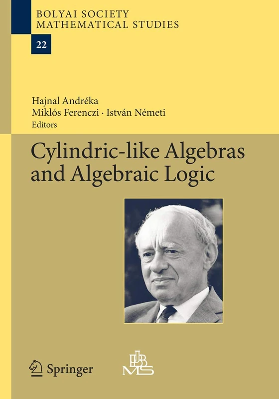 Cylindric-like Algebras and Algebraic Logic: 22 (Bolyai Society Mathematical Studies, 22)