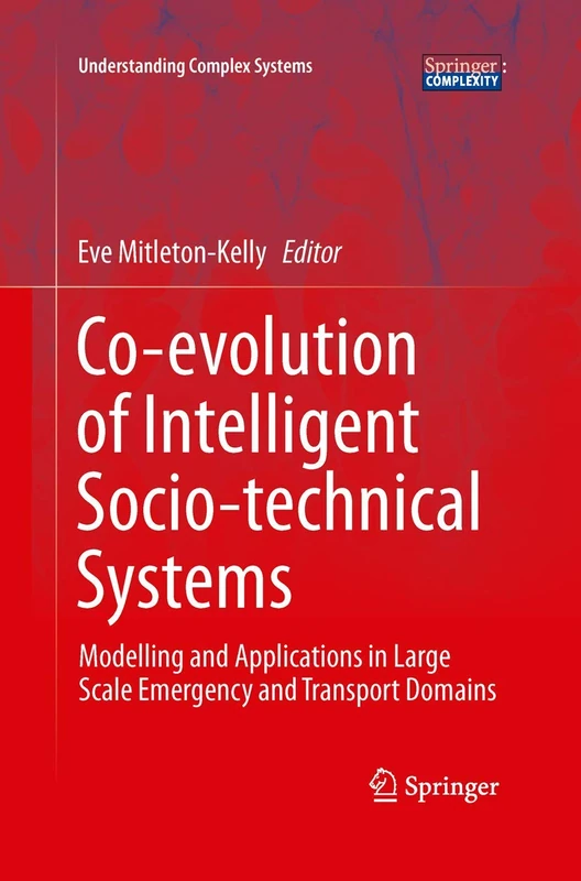 Co-evolution of Intelligent Socio-technical Systems: Modelling and Applications in Large Scale Emergency and Transport Domains (Understanding Complex Systems)