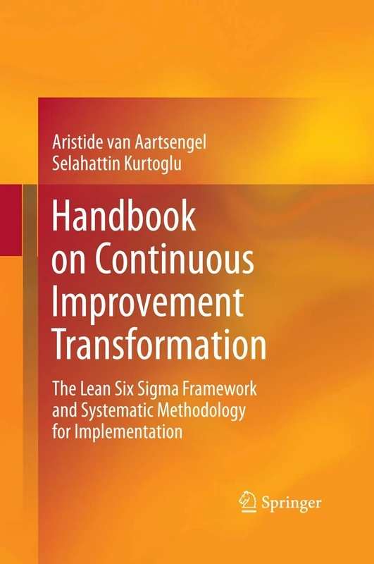 Handbook on Continuous Improvement Transformation: The Lean Six Sigma Framework and Systematic Methodology for Implementation