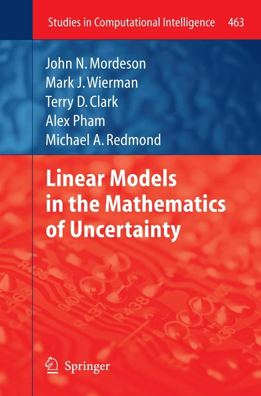 Linear Models in the Mathematics of Uncertainty: 463 (Studies in Computational Intelligence, 463)