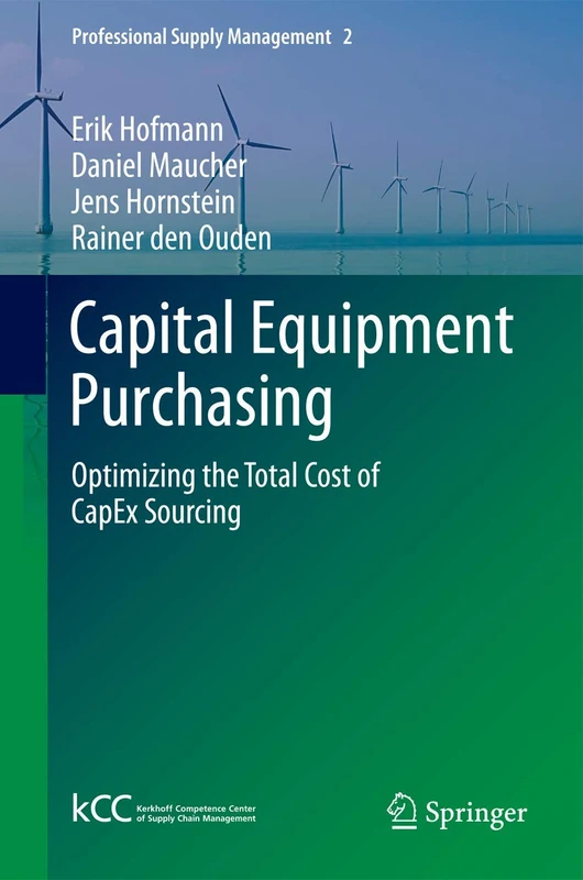 Capital Equipment Purchasing: Optimizing the Total Cost of CapEx Sourcing: 2 (Professional Supply Management, 2)
