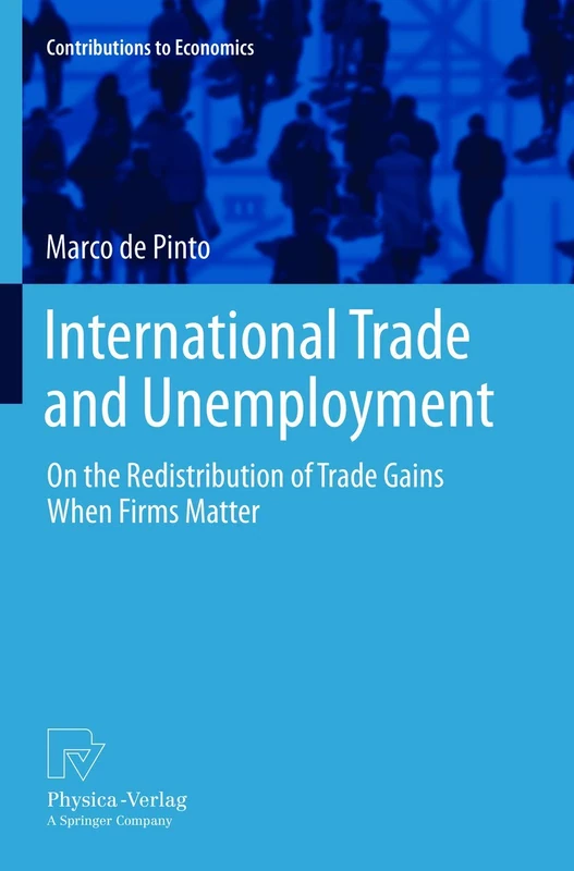 International Trade and Unemployment: On the Redistribution of Trade Gains When Firms Matter (Contributions to Economics)
