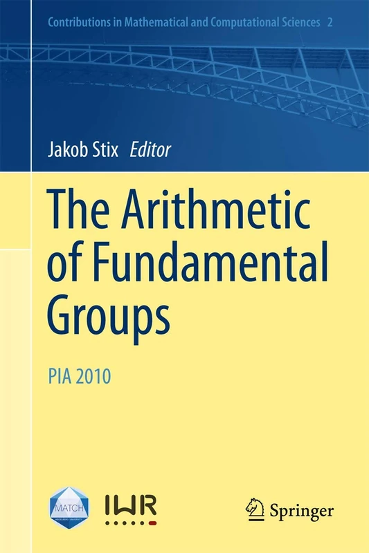The Arithmetic of Fundamental Groups: PIA 2010: 2 (Contributions in Mathematical and Computational Sciences, 2)